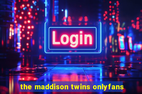 the maddison twins onlyfans